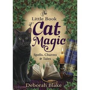 The Little Book of Cat Magic: Spells, Charms & Tales -- Deborah Blake